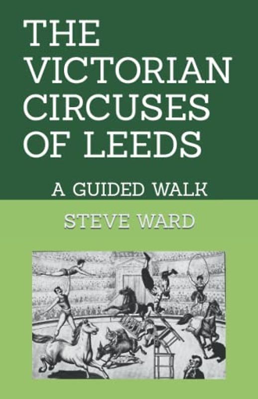 THE VICTORIAN CIRCUSES OF LEEDS: A GUIDED WALK