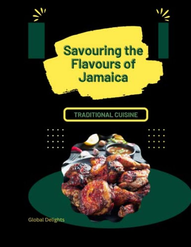 Savouring the Flavours of Jamaica: Island Flavors: Best of Jamaican Cuisine with Jerk, Coconut Milk, Ackee, Curry Powder, Scotch Bonnet, Plantain Chips, and Sorrel Drink.