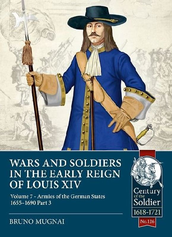 Wars and Soldiers in the Early Reign of Louis XIV Volume 7 Part 3