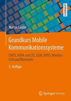 Grundkurs Mobile Kommunikationssysteme. UMTS, HSPA und LTE, GSM, GPRS, Wireless LAN und Bluetooth