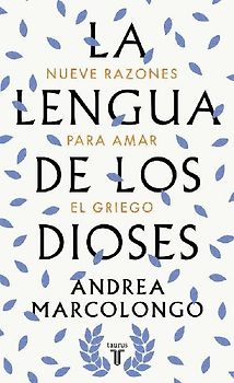 La lengua de los dioses : nueve razones para amar el griego
