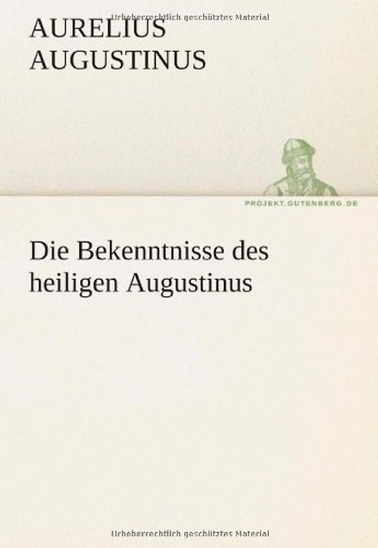 Die Bekenntnisse des heiligen Augustinus - Augustinus, Aurelius