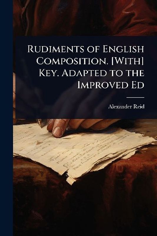 Rudiments of English Composition. [With] Key. Adapted to the Improved Ed
