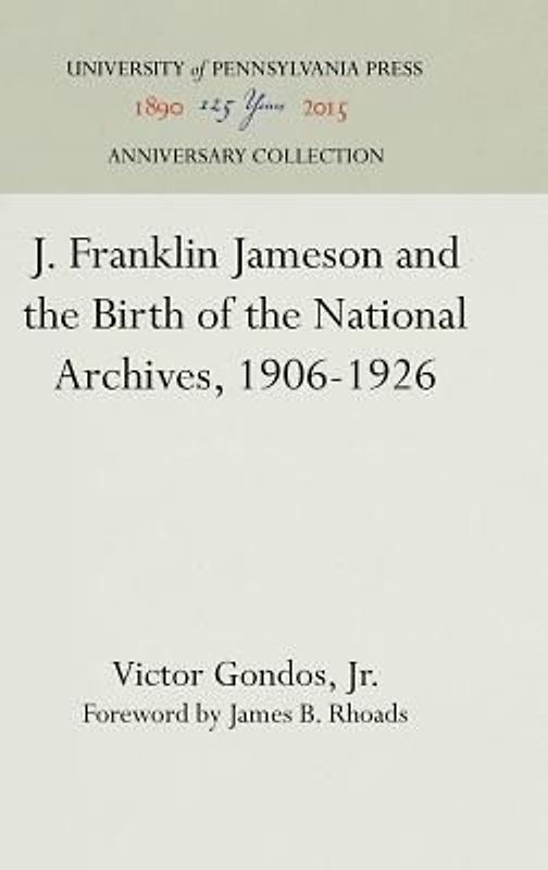 J. Franklin Jameson and the Birth of the National Archives, 1906-1926