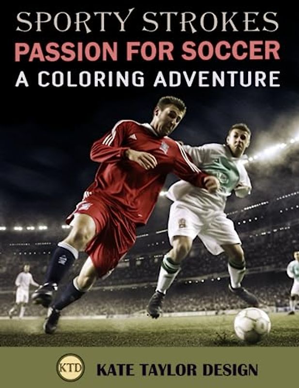 Passion for Soccer: A Coloring Adventure: Experience the world's game in a palette of your own colors (Sporty Strokes)