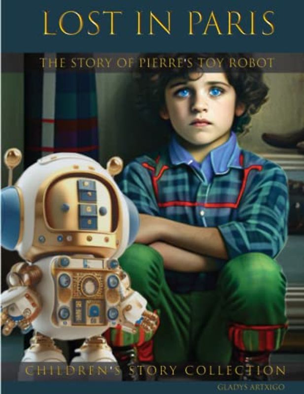 LOST IN PARIS, THE STORY OF PIERRE'S TOY ROBOT: short bedtime stories for kids 2-6