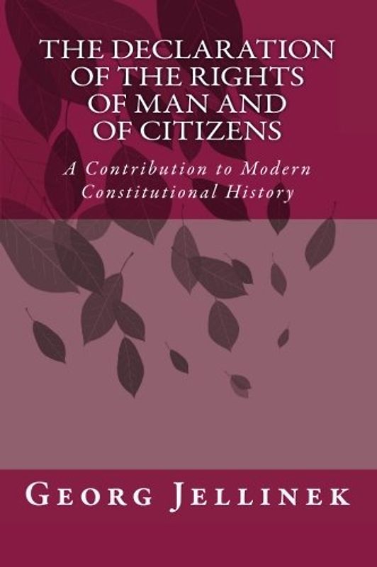 The Declaration of the Rights of Man and of Citizens: A Contribution to Modern Constitutional History