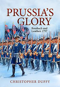 Prussia's Glory: Rossbach and Leuthen 1757