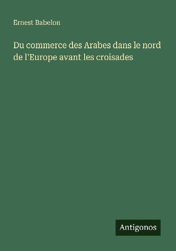 Du commerce des Arabes dans le nord de l'Europe avant les croisades