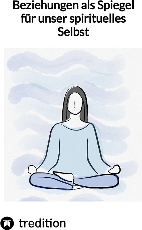 Beziehungen als Spiegel für unser spirituelles Selbst