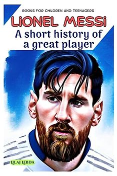 Lionel Messi : A short history of a great player