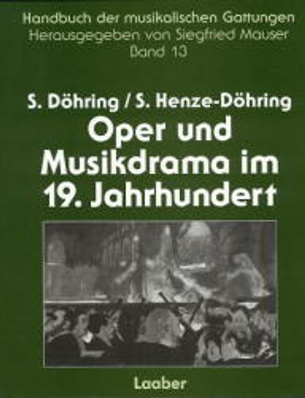 Handbuch der musikalischen Gattungen / Oper und Musikdrama im 19. Jahrhundert