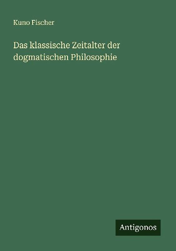 Das klassische Zeitalter der dogmatischen Philosophie