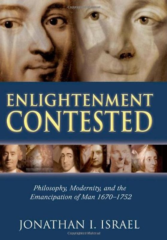 Enlightenment Contested: Philosophy, Modernity, and the Emancipation of Man 1670-1752 - Jonathan I. Israel