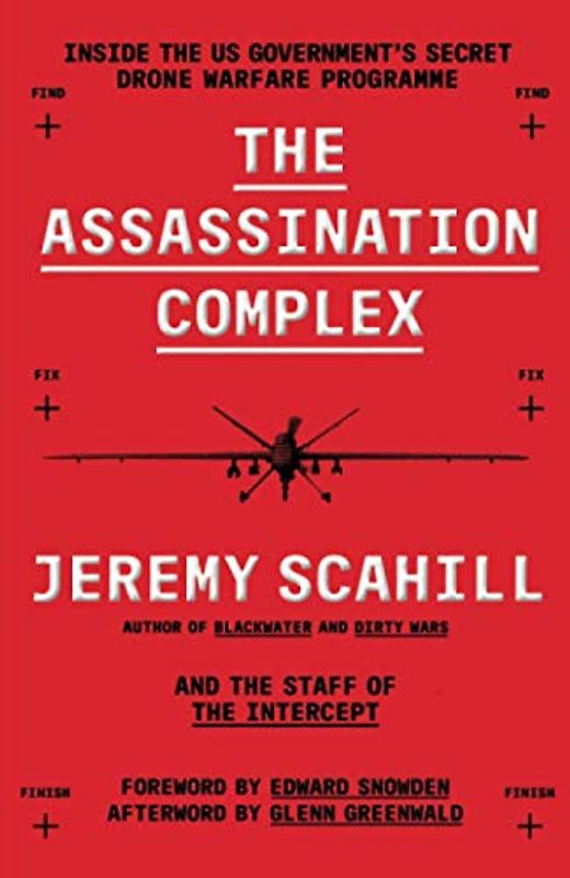 THE ASSASSINATION COMPLEX: Inside the US government’s secret drone warfare programme