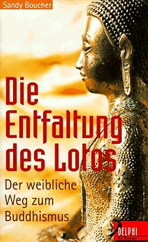 Die Entfaltung des Lotus. Der weibliche Weg zum Buddhismus