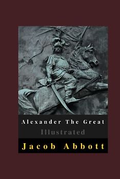 Alexander The Great Illustrated