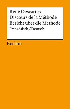 Discours de la Méthode / Bericht über die Methode. Französisch/Deutsch