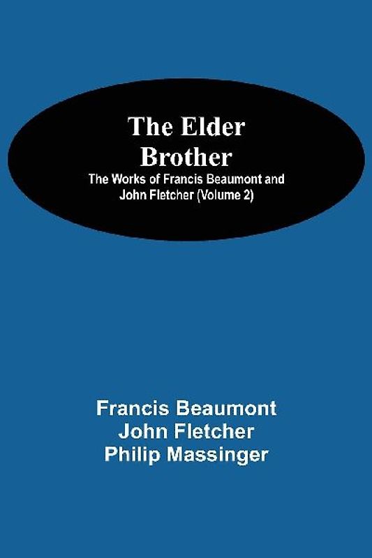 The Elder Brother; The Works of Francis Beaumont and John Fletcher (Volume 2)