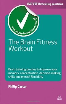 The Brain Fitness Workout: Brain Training Puzzles to Improve Your Memory, Concentration, Decision Making Skills and Mental Flexibility (Careers & Testing) - Philip Carter