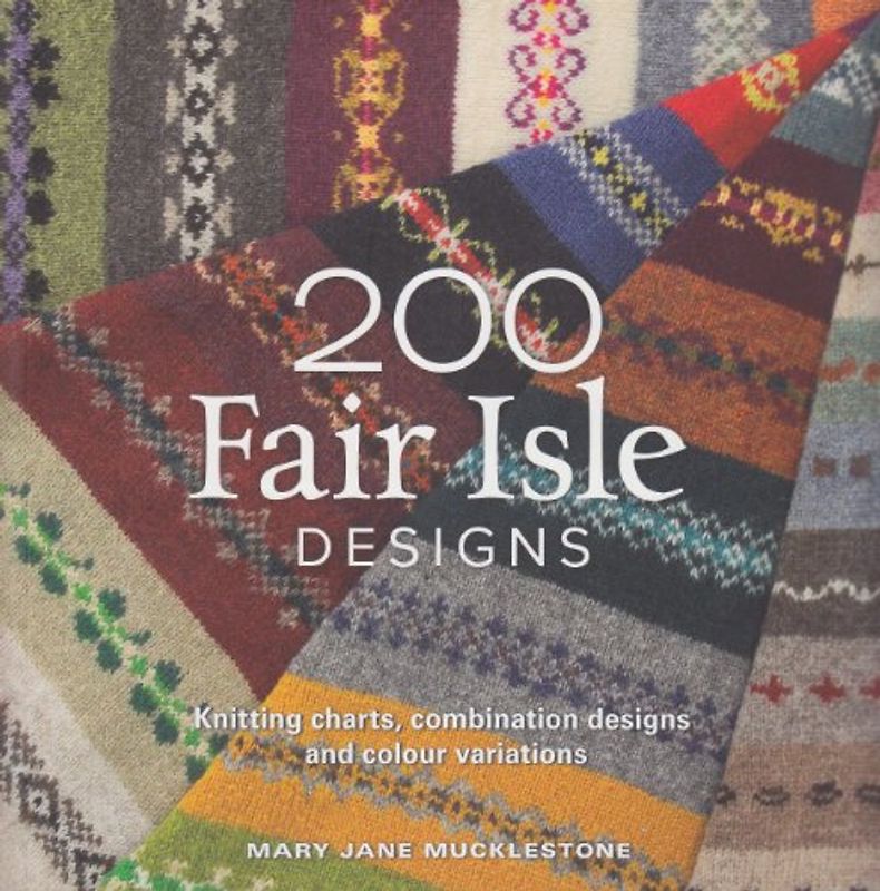 200 Fair Isle Designs - Mary Mucklestone