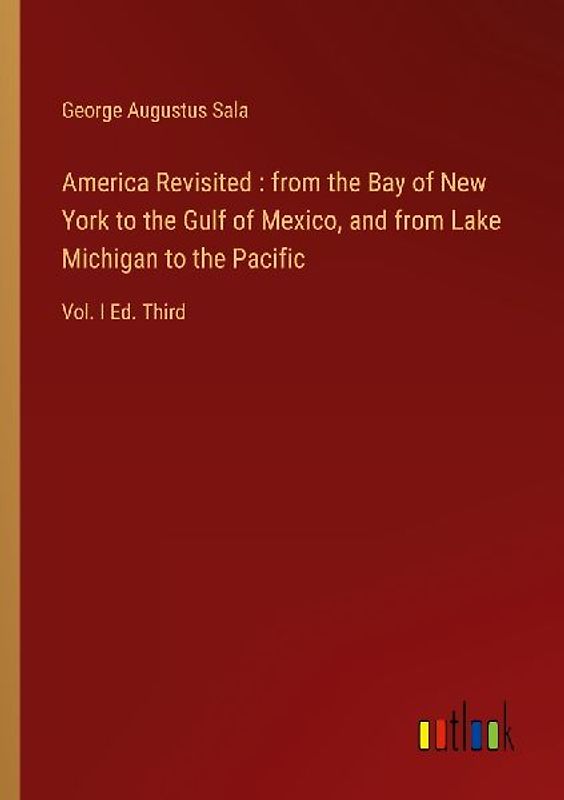 America Revisited : from the Bay of New York to the Gulf of Mexico, and from Lake Michigan to the Pacific