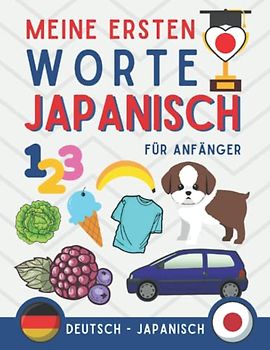 Meine ersten worte auf Japanisch: Japanisch lernen für Anfänger (Kinder und Erwachsene) Zweisprachiges Buch (Deutsch-Japanisch), Japanisch für Anfänger