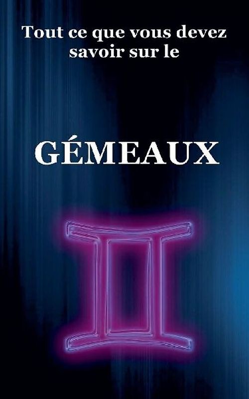 Tout ce que vous devez savoir sur le Gémeaux