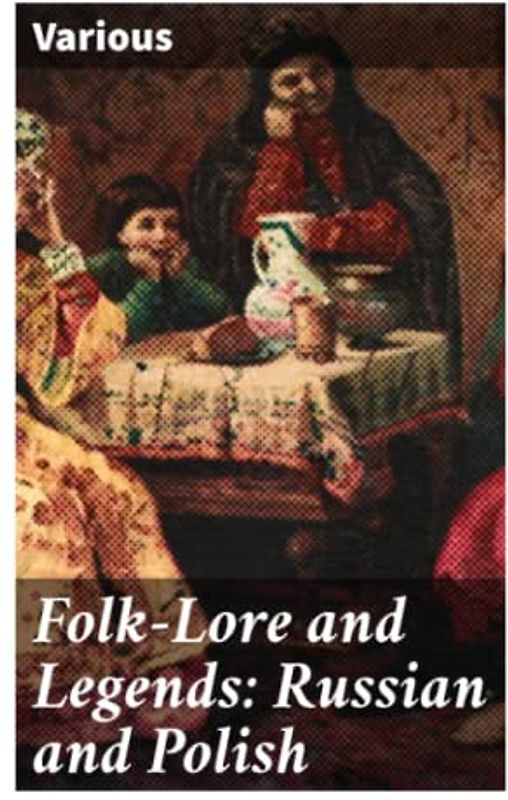 Folk-Lore and Legends: Russian and Polish