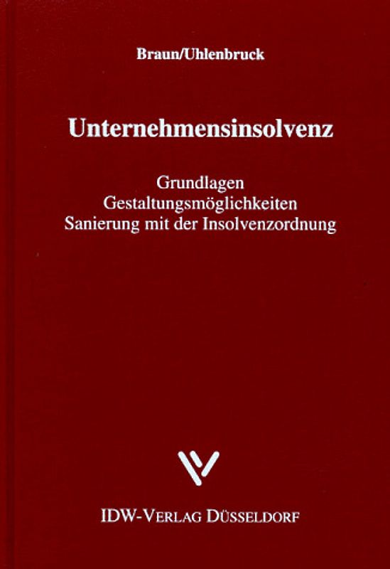Unternehmensinsolvenz. Grundlagen - Gestaltungsmöglichkeiten - Sanierung mit der Insolvenzordnung