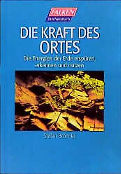 Die Kraft des Ortes. Die Energien der Erde erspüren, erkennen und nutzen
