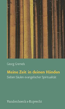 Meine Zeit in deinen Händen. Sieben Säulen evangelischer Spiritualität