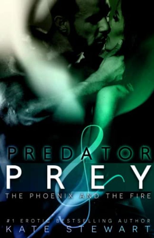 Predator and Prey: The Phoenix and The Fire (Lust & Lies, Band 3)