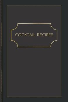 Cocktail Recipe Journal: Blank Cocktail Recipe Organizer - 6x9, Minimalist Notebook - Mixologist log book