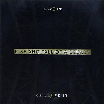 Rise and Fall of a Decade - Love It Or Leave It
