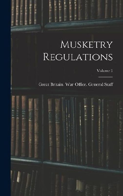 Musketry Regulations; Volume 2