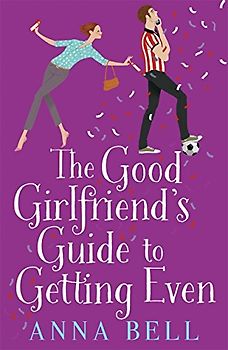 The Good Girlfriend's Guide to Getting Even: Funny and fresh, this is your next perfect romantic comedy