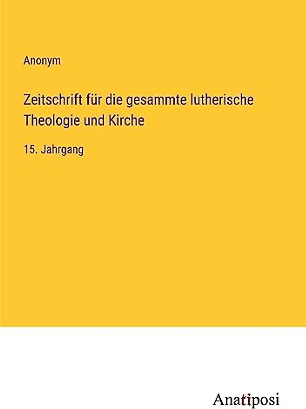 Zeitschrift für die gesammte lutherische Theologie und Kirche: 15. Jahrgang
