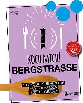 Koch mich! Bergstraße - Mit dem Lieblingsrezept von Ingrid Noll - Kochbuch