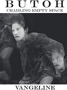 Butoh: Cradling Empty Space