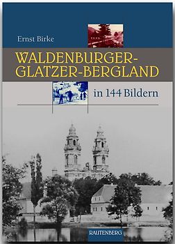 Waldenburger-Glatzer-Bergland in 144 Bildern