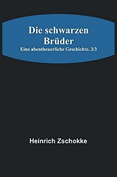 Die schwarzen Brüder: Eine abentheuerliche Geschichte. 3/3