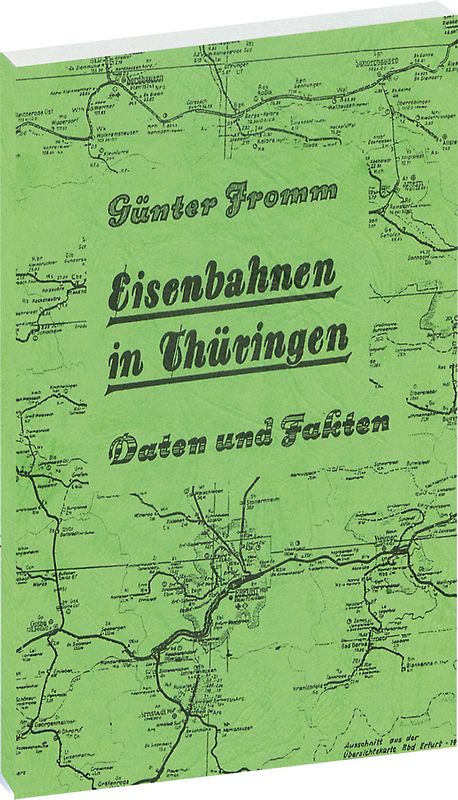 EISENBAHNEN IN THÜRINGEN [Eröffnung bis zur Stillegung] - Daten und Fakten 1846-1982