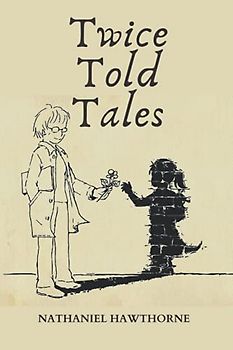 Twice Told Tales: A Nathaniel Hawthorne’s Classic Short Stories Collection
