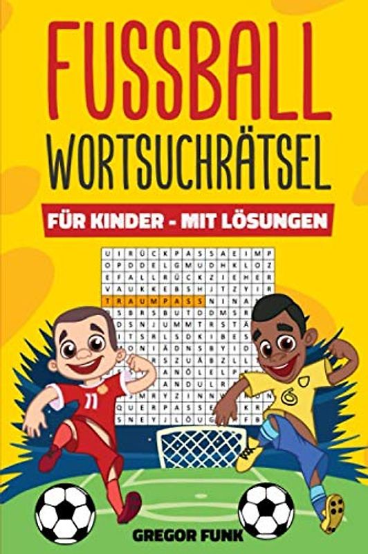 FUSSBALL WORTSUCHRÄTSEL FÜR KINDER: Wortsuche Rätsel für Kinder mit Lösungen I Wortsuchspiel als Rätselbuch für alle kleinen Fussballfans