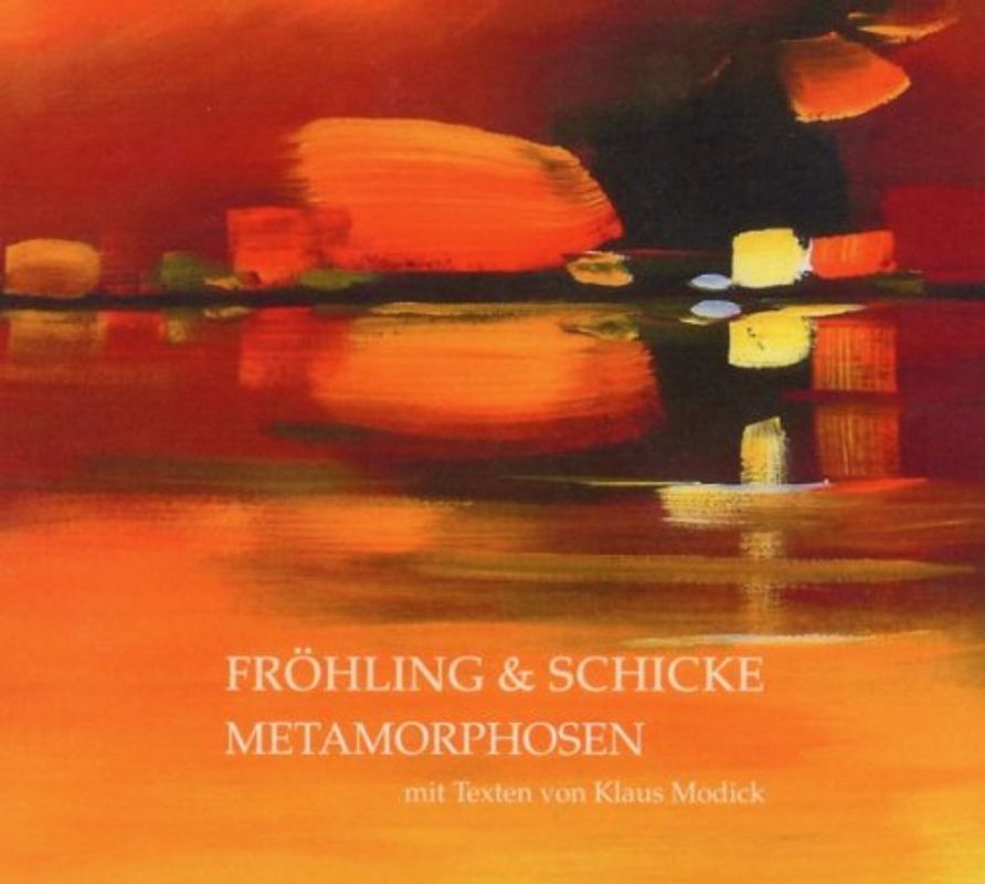Fröhling & Schicke - Metamorphosen