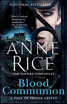 Blood Communion: A Tale of Prince Lestat (Vampire Chronicles, Band 13)