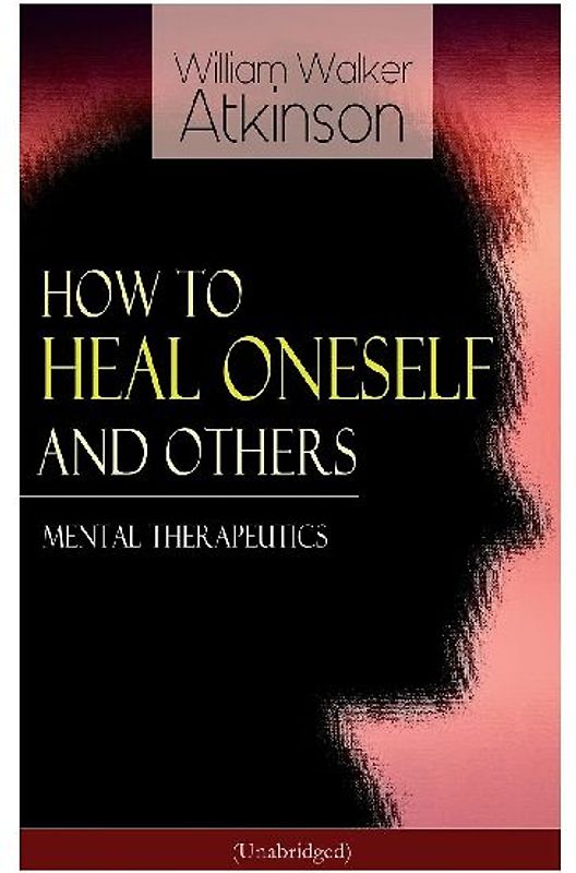 How to Heal Oneself and Others - Mental Therapeutics (Unabridged)