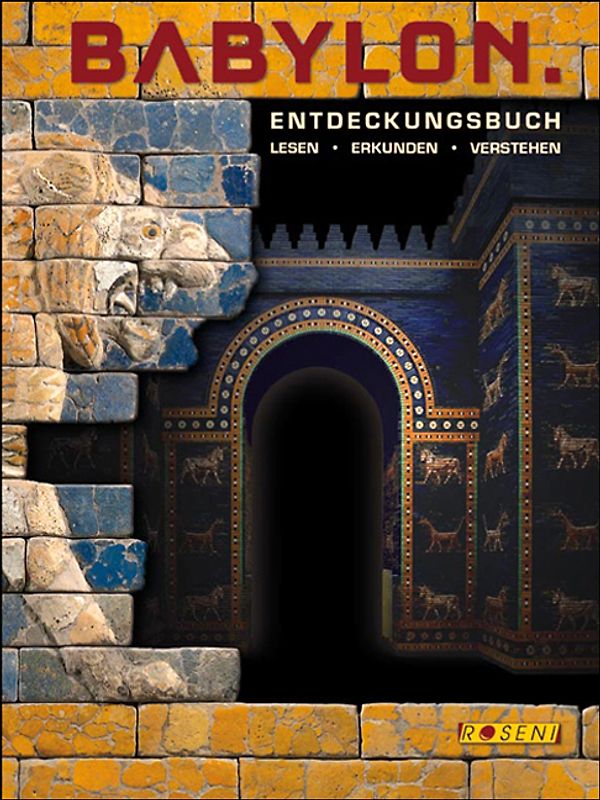 Entdeckungsbuch Babylon. Lesen - Erkunden - Verstehen