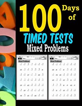 100 Days of Timed Tests Mixed Problems: Practice Math Facts Adding and subtracting,Multiplication,Divising, Ages 5 and Up, Grades 3-5, Math Drills, ... ,Drills Worksheets For Beginners For Kids.